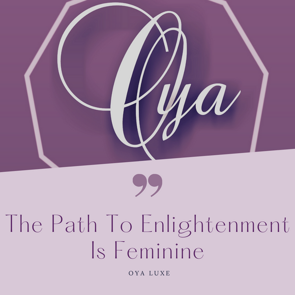 The Path To Enlightenment Is Feminine